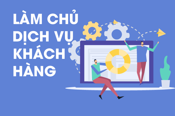 Làm chủ dịch vụ khách hàng